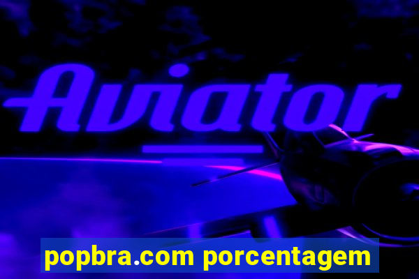 popbra.com porcentagem